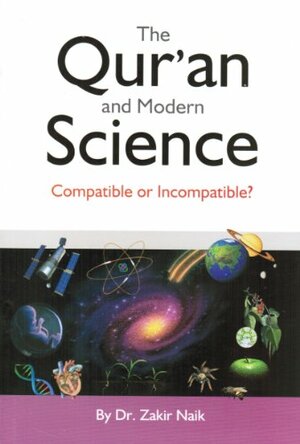 The Qur'an & Modern Science: Compatible or Incompatible? by Zakir Naik