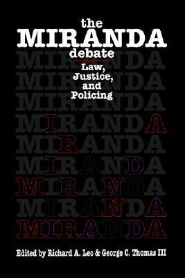 The Miranda Debate: Law, Justice, and Policing by Richard A. Leo