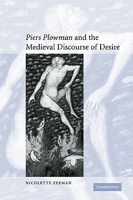 'Piers Plowman' and the Medieval Discourse of Desire by Nicolette Zeeman