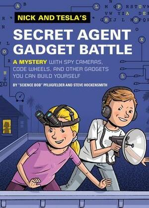 Nick and Tesla's Secret Agent Gadget Battle: A Mystery with Spy Cameras, Code Wheels, and Other Gadgets You Can Build Yourself by Bob Pflugfelder, Steve Hockensmith