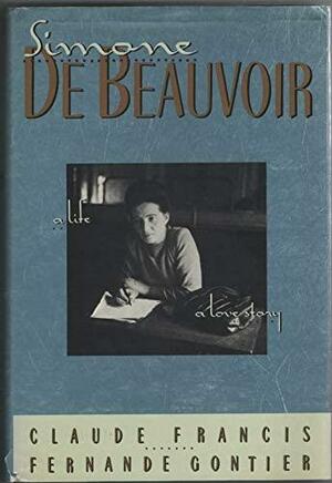 Simone De Beauvoir: A Life, A Love Story by Fernande Gontier, Claude Francis