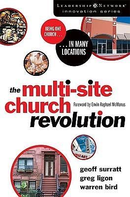 Multi-Site Church Revolution: Being One Church in Many Locations by Warren Bird, Warren Bird, Geoff Surratt, Greg Ligon