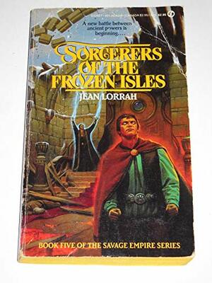 Sorcerers of the Frozen Isles: A Tale of the Savage Empire by Jean Lorrah
