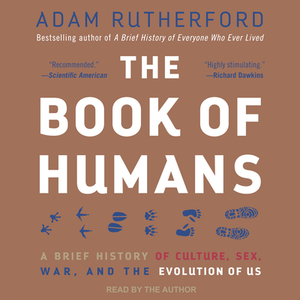 The Book of Humans: A Brief History of Culture, Sex, War, and the Evolution of Us by Adam Rutherford