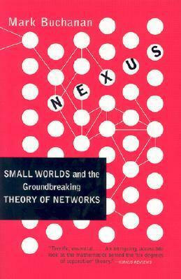 Nexus: Small Worlds and the Groundbreaking Theory of Networks by Mark Buchanan