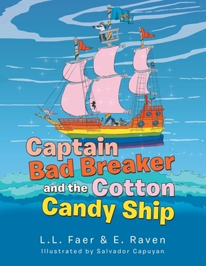 Captain Bad Breaker and the Cotton Candy Ship by E. Raven, L. L. Faer