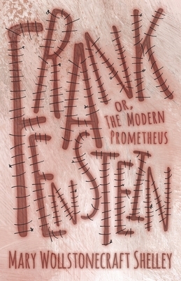 Frankenstein; or, The Modern Prometheus by Mary Shelley