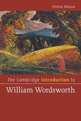 The Cambridge Introduction to William Wordsworth by Emma Mason