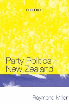 Party Politics in New Zealand by Raymond Miller