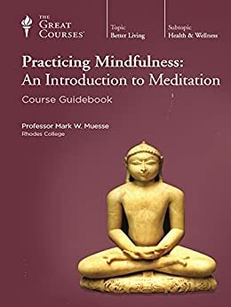 The Great Courses Practicing Mindfulness: An Introduction to Meditation Book and DVD Set by Mark W. Muesse