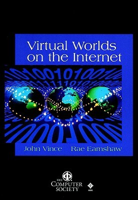 Virtual Worlds on the Internet by John Vince, Rae Earnshaw