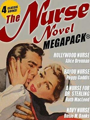 The Nurse Novel MEGAPACK®: 4 Classic Novels! by Alice Brennan, Rosie M. Banks, Ruth MacLeod, Peggy Dern