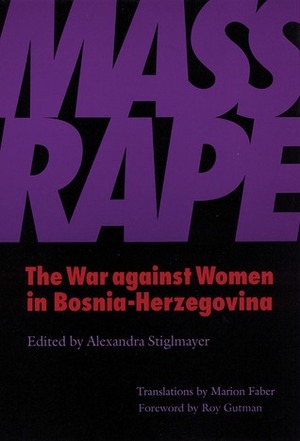Mass Rape: The War Against Women in Bosnia-Herzegovina by Alexandra Atiglmayer, Roy Gutman, Alexandra Stiglmayer, Cynthia Enloe