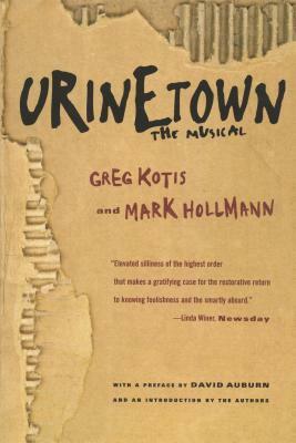 Urinetown: The Musical by Mark Hollmann, Greg Kotis