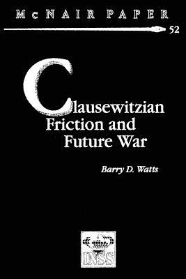 Clausewitzian Friction and Future War by Barry D. Watts