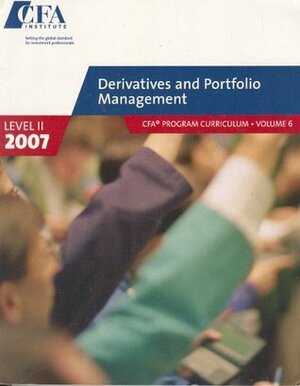 Derivatives and Portfolio Management (2007 Level II CFA Program Curriculum, Volume 6) by CFA Institute