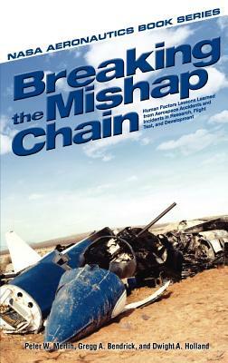 Breaking the Mishap Chain: Human Factors Lessons Learned from Aerospace Accidents and Incidents in Research, Flight Test, and Development by NASA