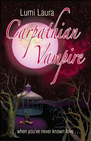 Carpathian Vampire, When You've Never Known Love by Lumi Laura