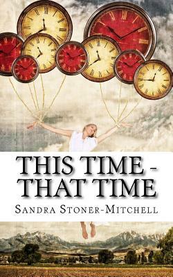 This Time - That Time by Sandra Stoner-Mitchell