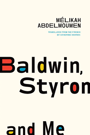 Baldwin, Styron, and Me by Mélikah Abdelmoumen