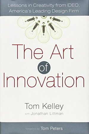 The Art of Innovation: Lessons in Creativity from IDEO, America's Leading Design Firm by Tom Kelley, Tom Peters, Jonathan Littman