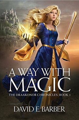 A Way with Magic (The Draakonor Chronicles Book 1) by David E. Barber