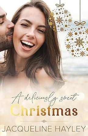 A Deliciously Sweet Christmas: Christmas Holiday Novella by Jacqueline Hayley