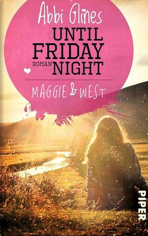 Until friday night - Maggie &amp; West: ein "Field-Party"-Roman by Abbi Glines