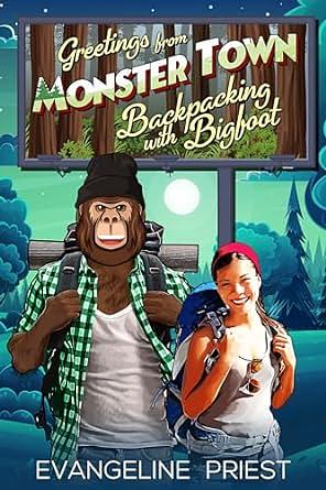 Backpacking with Bigfoot: Greetings from Monster Town by Evangeline Priest