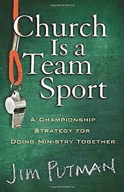 Church Is a Team Sport: A Championship Strategy for Doing Ministry Together by Jim Putman