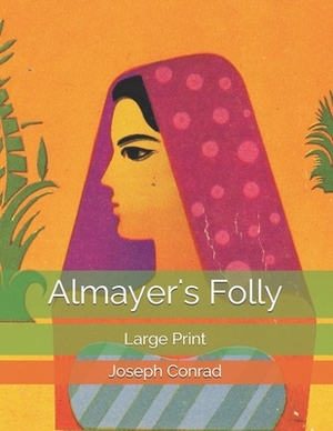 Almayer's Folly: Large Print by Joseph Conrad