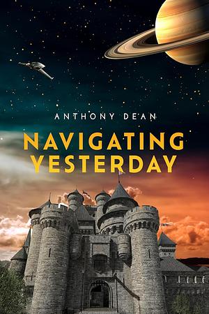 Navigating Yesterday by Anthony Dean