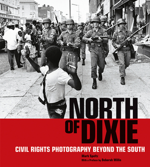 North of Dixie: Civil Rights Photography Beyond the South by Mark Speltz