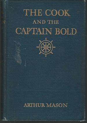 The Cook and the Captain Bold  by Arthur Mason