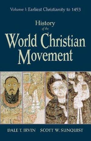 History of the World Christian Movement: Earliest Christianity to 1453 by Scott W. Sunquist, Dale T. Irvin