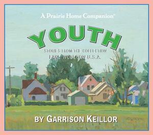 Lake Wobegon U.S.A.: Youth by Garrison Keillor