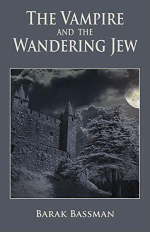 The Vampire and The Wandering Jew by Barak A. Bassman