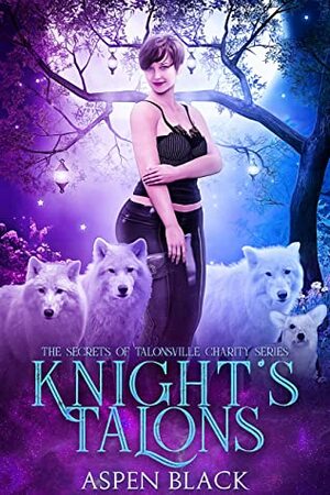 Knight's Talons: Secrets of Talonsville by Aspen Black