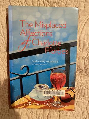The Misplaced Affections of Charlotte Fforbes by Catherine Robertson