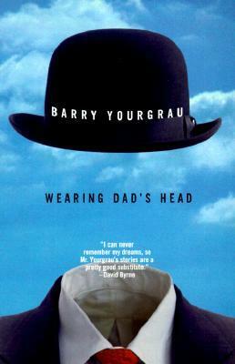 Wearing Dad's Head by Barry Yourgrau
