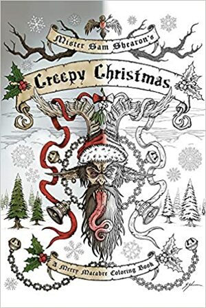 Mister Sam Shearon's Creepy Christmas by Sam Shearon
