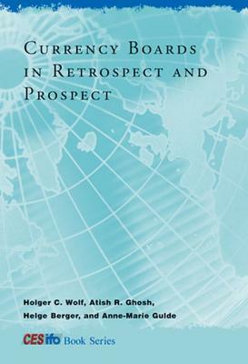 Currency Boards in Retrospect and Prospect by Atish R. Ghosh, Holger C. Wolf, Helge Berger