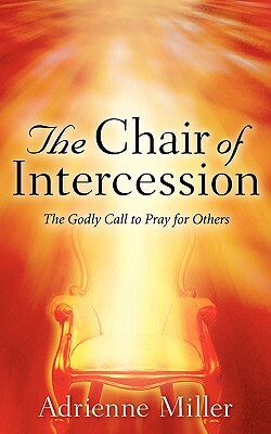 The Chair of Intercession by Adrienne Miller