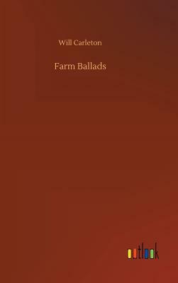 Farm Ballads by Will Carleton