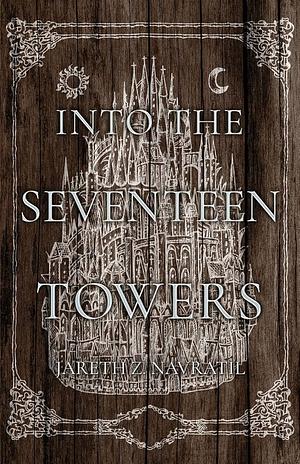 Into The Seventeen Towers by Jareth Z. Navratil