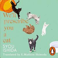 We'll Prescribe You a Cat by Syou Ishida