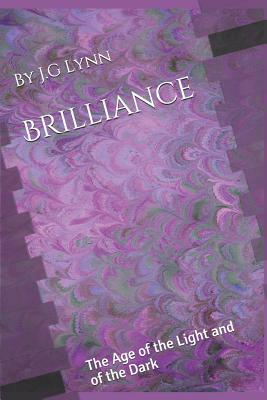 Brilliance: The Age of the Light and of the Dark: The First Novel in the Brilliance Chronicles by Lynn