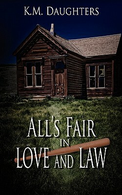 All's Fair in Love and Law by K.M. Daughters