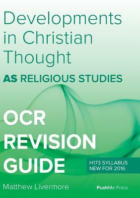 AS Developments in Christian Thought: AS Religious Studies for OCR by Matthew Livermore