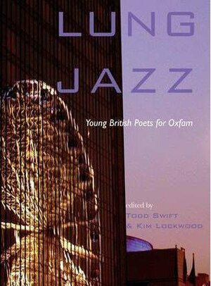 Lung Jazz: Young British Poets for Oxfam by Kim Lockwood, Todd Swift
